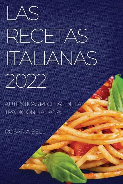 Las Recetas Italianas 2022: Auténticas Recetas de la Tradición Italiana - Paperback