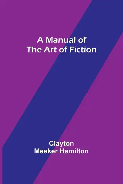 A Manual of the Art of Fiction - Paperback