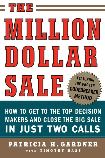 The Million Dollar Sale: How to Get to the Top Decision Makers and Close the Big Sale in Just Two Calls - Paperback