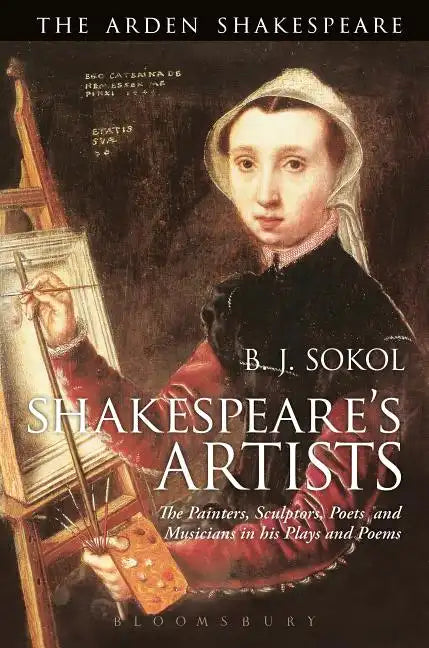 Shakespeare's Artists: The Painters, Sculptors, Poets and Musicians in his Plays and Poems - Paperback