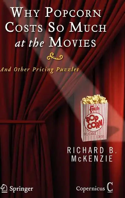 Why Popcorn Costs So Much at the Movies: And Other Pricing Puzzles - Hardcover