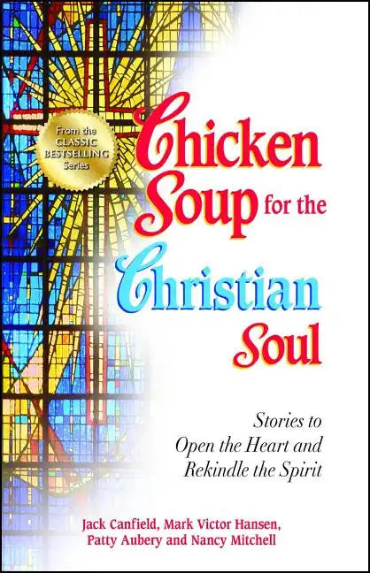 Chicken Soup for the Christian Soul: Stories to Open the Heart and Rekindle the Spirit - Paperback