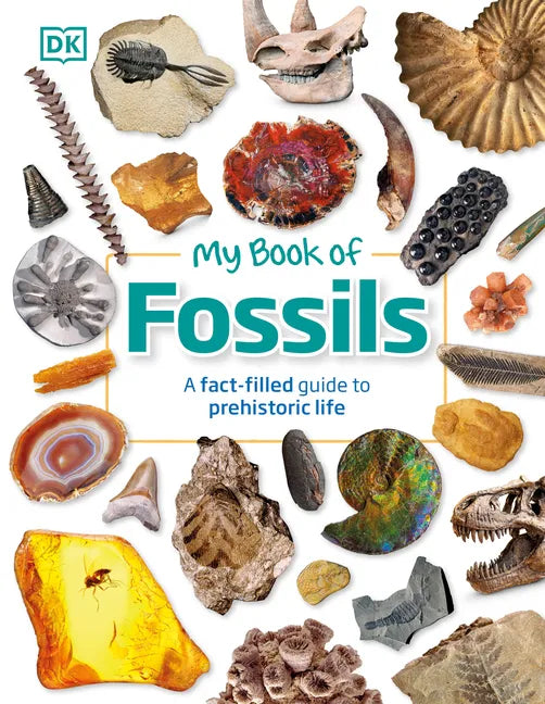 My Book of Fossils: A Fact-Filled Guide to Prehistoric Life - Hardcover