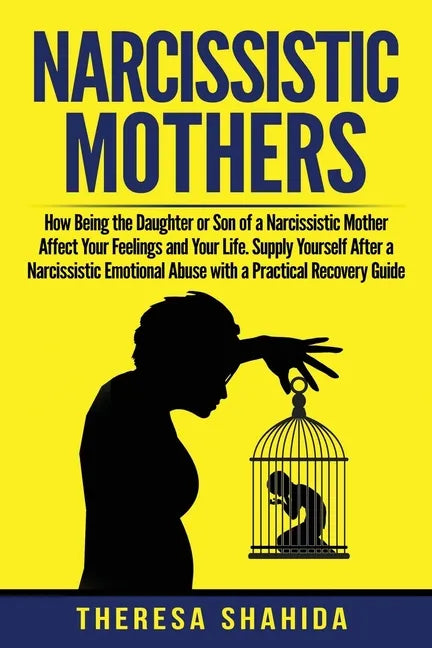 Narcissistic Mothers: How Being the Daughter or Son of a Narcissistic Mother Affect Your Feelings and Your Life. Supply Yourself After a Nar - Paperback