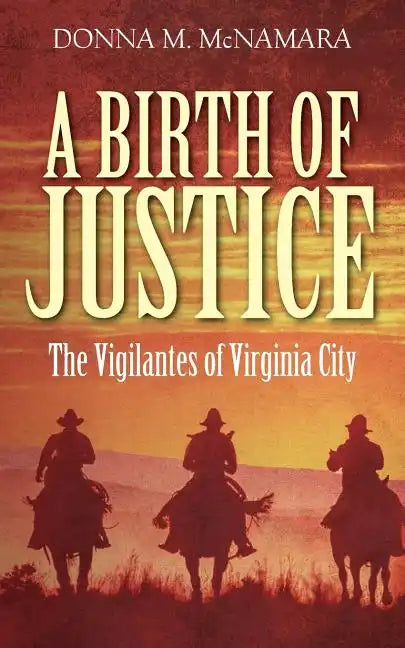 A Birth of Justice: The Vigilantes of Virginia City - Paperback