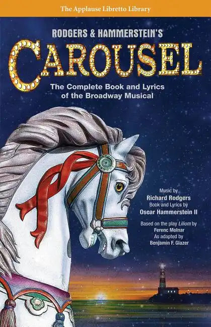 Rodgers & Hammerstein's Carousel: The Complete Book and Lyrics of the Broadway Musical - Paperback