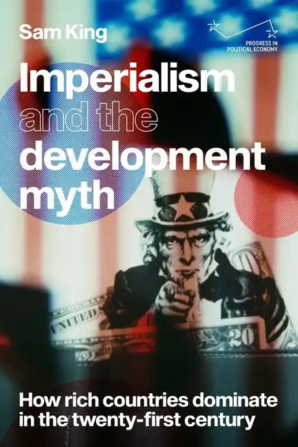 Imperialism and the Development Myth: How Rich Countries Dominate in the Twenty-First Century - Paperback