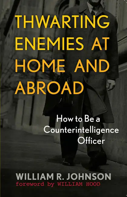 Thwarting Enemies at Home and Abroad: How to Be a Counterintelligence Officer - Paperback