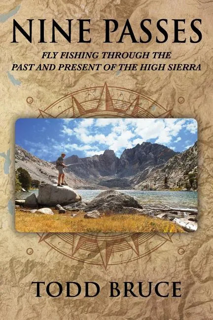 Nine Passes: Fly Fishing through the Past and Present of the High Sierra (Black and White) - Paperback