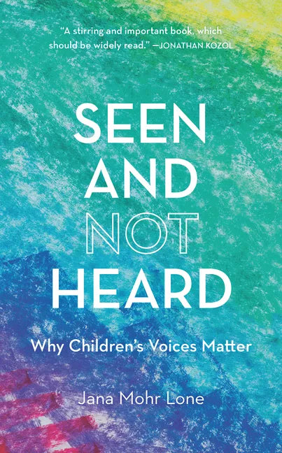 Seen and Not Heard: Why Children's Voices Matter - Hardcover