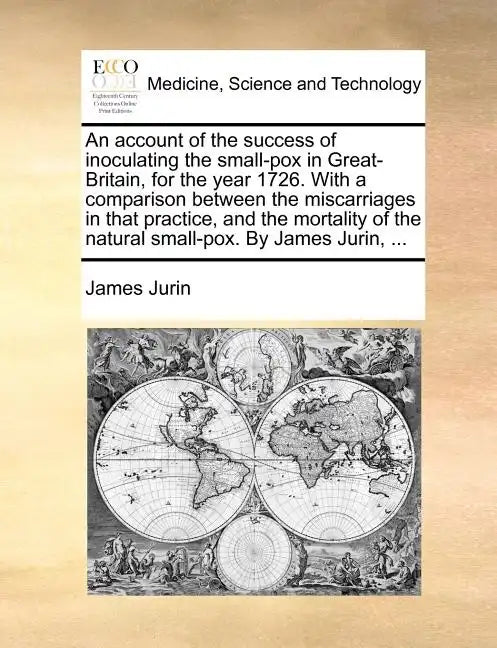 An Account of the Success of Inoculating the Small-Pox in Great-Britain, for the Year 1726. with a Comparison Between the Miscarriages in That Practic - Paperback