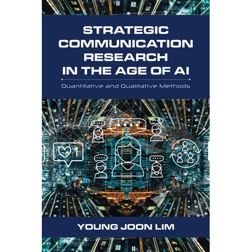 Strategic Communication Research in the Age of AI: Quantitative and Qualitative Methods - Paperback
