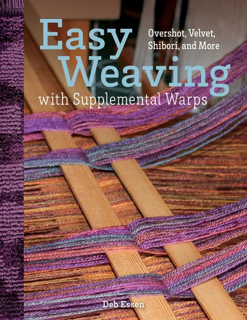Easy Weaving with Supplemental Warps: Overshot, Velvet, Shibori, and More - Hardcover
