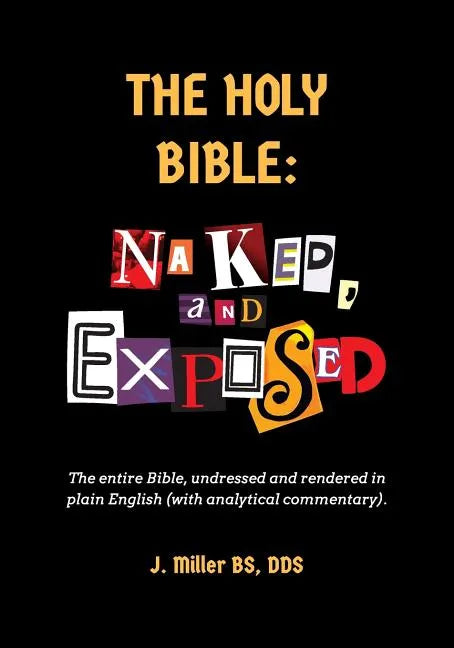 The Holy Bible: Naked, and Exposed: The Entire Bible in Plain Language, with Commentary and Analysis - Paperback