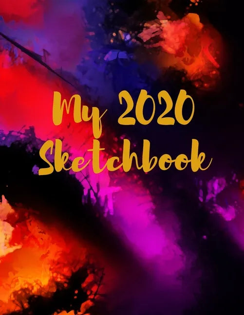 My 2020 Sketchbook: Spectacular 2020 Design! Trendy Awesome, High Quality Sketchbook Drawing Pad Paper for Your Most Explosive Year of Cre - Paperback