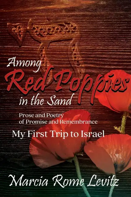 Among Red Poppies in the Sand: Prose and Poetry of Promise and Remembrance, My First Trip to Israel - Paperback