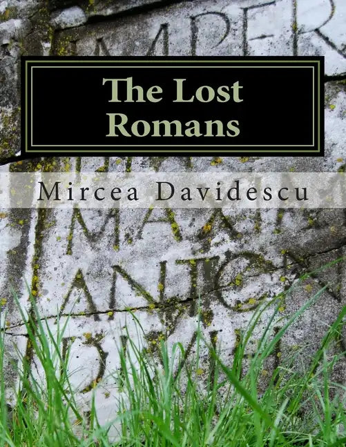 The Lost Romans: History and Controversy on the Origin of the Romanians - Paperback