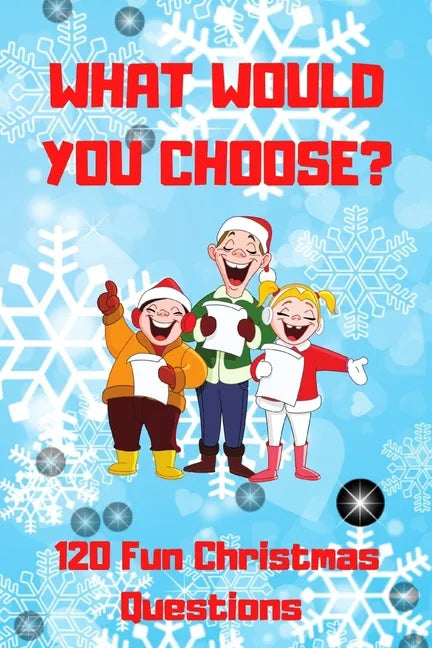 What Would You Choose? 120 Fun Christmas Questions: A Fun Family Activity Book for Boys and Girls Ages 6, 7, 8, 9, 10, 11, and 12 Years Old, Best Chri - Paperback