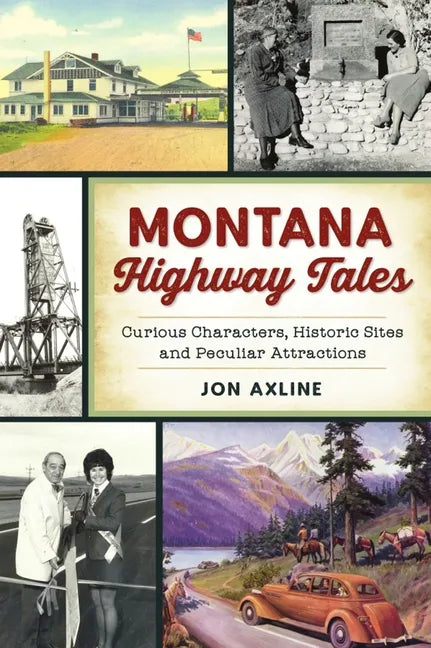 Montana Highway Tales: Curious Characters, Historic Sites and Peculiar Attractions - Paperback