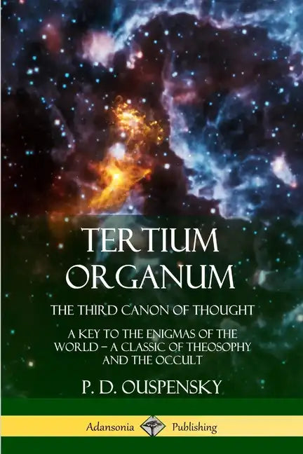 Tertium Organum, The Third Canon of Thought: A Key to the Enigmas of the World, A Classic of Theosophy and the Occult - Paperback