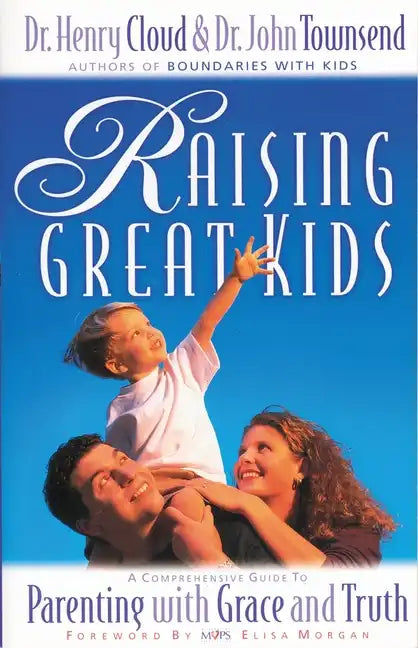 Raising Great Kids: A Comprehensive Guide to Parenting with Grace and Truth - Paperback