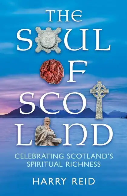 The Soul of Scotland: Celebrating Scotland's Spiritual Richness - Paperback