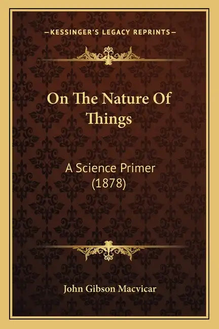 On The Nature Of Things: A Science Primer (1878) - Paperback