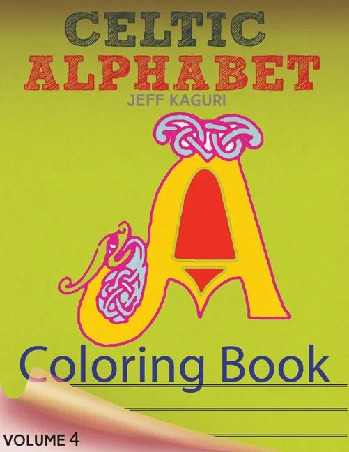 Celtic Alphabet Coloring Book: Celtic Letters: A Set of 26 Original, Hand-Drawn Letters To Color - Paperback