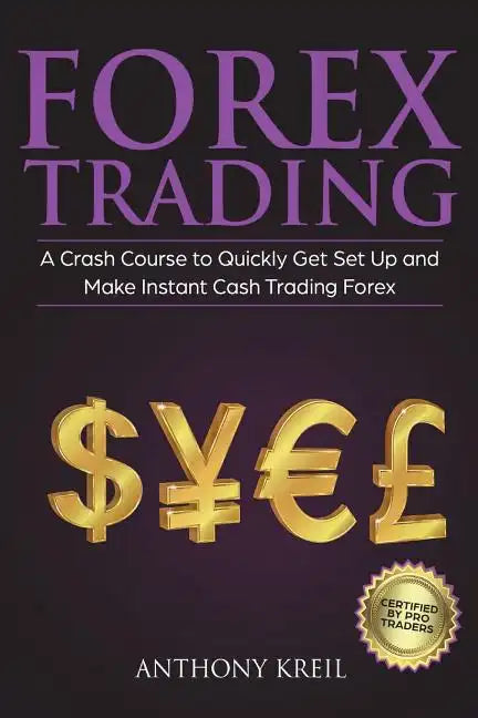 Forex Trading: The #1 Crash Course to Quickly Get Set Up and Make Instant Cash Trading Forex (Trading Strategies for Beginners Explai - Paperback