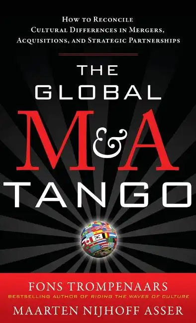 The Global M&A Tango: How to Reconcile Cultural Differences in Mergers, Acquisitions, and Strategic Partnerships - Hardcover
