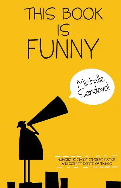 This Book Is Funny: Humorous Short Stories, Satire, and Scripty Sorts of Things - Paperback