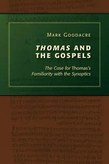 Thomas and the Gospels: The Case for Thomas's Familiarity with the Synoptics - Paperback