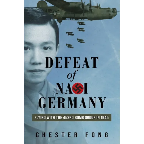 Defeat of Nazi Germany: Flying with the 453rd Bomb Group in 1945 - Paperback