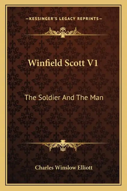 Winfield Scott V1: The Soldier and the Man - Paperback