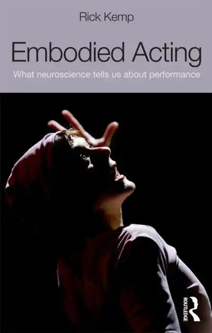 Embodied Acting: What Neuroscience Tells Us About Performance - Paperback