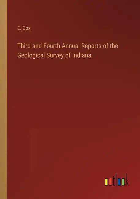 Third and Fourth Annual Reports of the Geological Survey of Indiana - Paperback