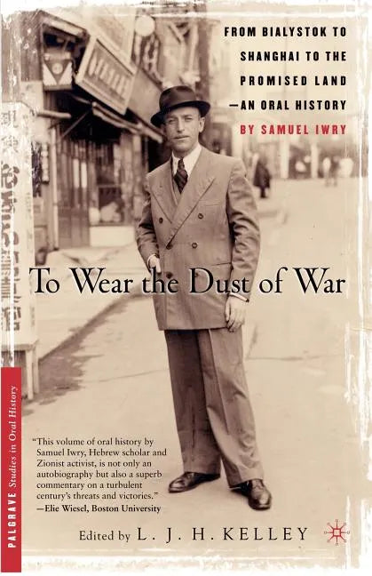 To Wear the Dust of War: From Bialystok to Shanghai to the Promised Land, an Oral History - Paperback