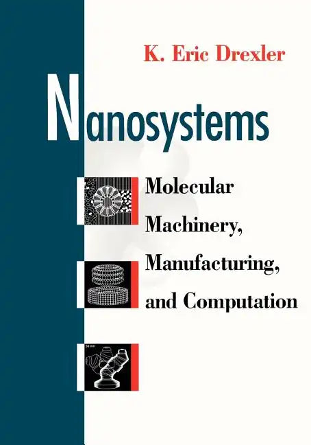 Nanosystems: Molecular Machinery, Manufacturing, and Computation - Paperback