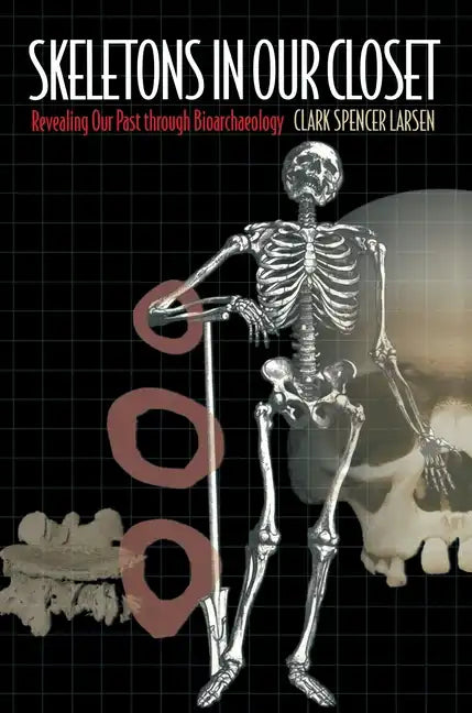 Skeletons in Our Closet: Revealing Our Past Through Bioarchaeology - Paperback