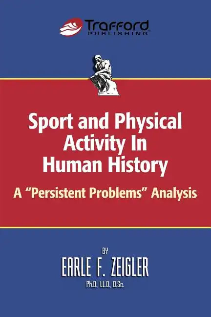 Sport and Physical Activity in Human History: A "Persistent Problems" Analysis - Paperback