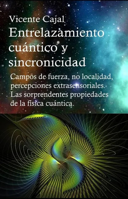 Entrelazamiento cuántico y sincronicidad. No localidad, percepciones extrasensoriales. Las sorprendentes propiedades de la física cuántica. - Paperback