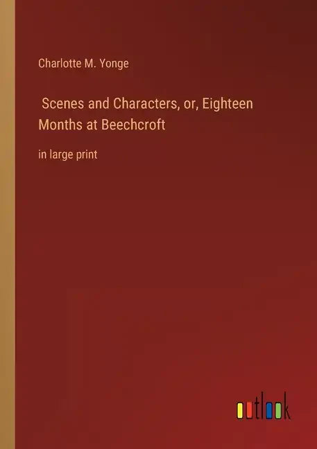 Scenes and Characters, or, Eighteen Months at Beechcroft: in large print - Paperback