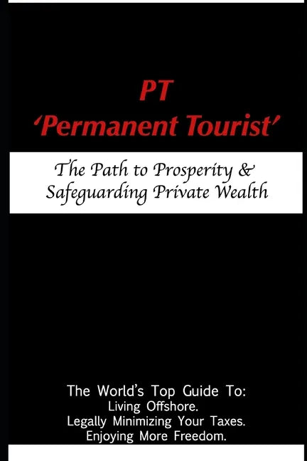 PT - 'Permanent Tourist': The Path to Prosperity & Safeguarding Private Wealth - Paperback