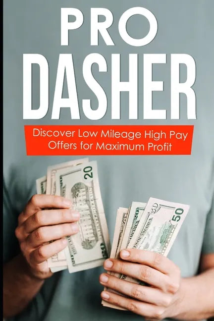 Pro Dasher: Discover Low Mileage High Pay Offers for Maximum Profit - Paperback