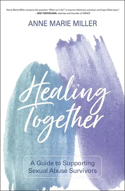 Healing Together: A Guide to Supporting Sexual Abuse Survivors - Paperback