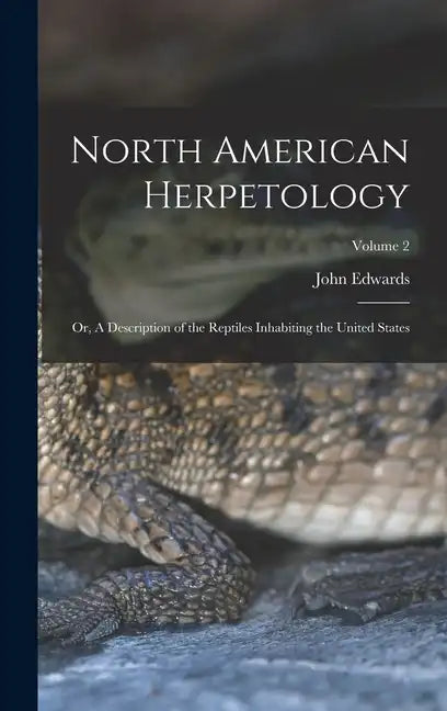 North American Herpetology; or, A Description of the Reptiles Inhabiting the United States; Volume 2 - Hardcover