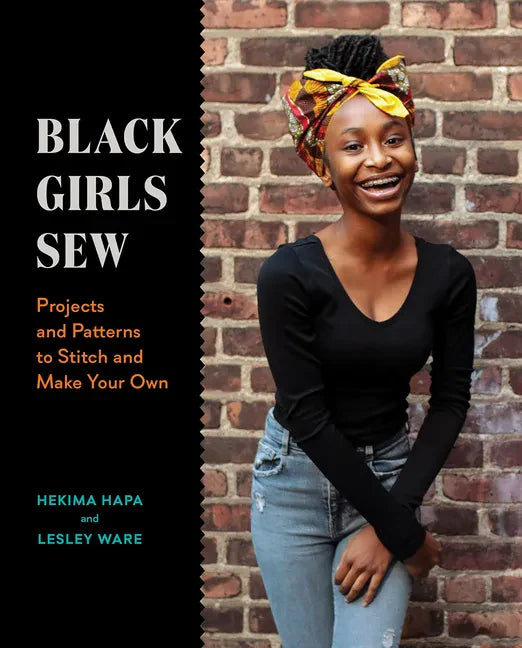 Black Girls Sew: Projects and Patterns to Stitch and Make Your Own - Paperback