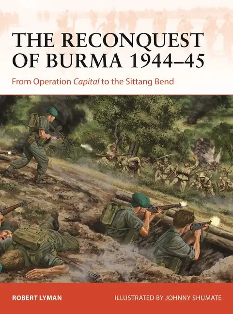 The Reconquest of Burma 1944-45: From Operation Capital to the Sittang Bend - Paperback