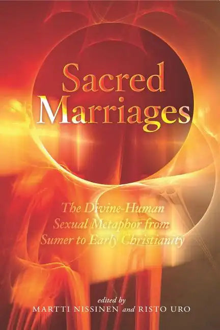 Sacred Marriages: The Divine-Human Sexual Metaphor from Sumer to Early Christianity - Hardcover