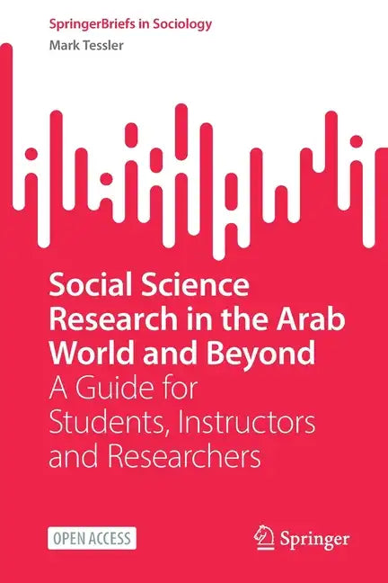 Social Science Research in the Arab World and Beyond: A Guide for Students, Instructors and Researchers - Paperback